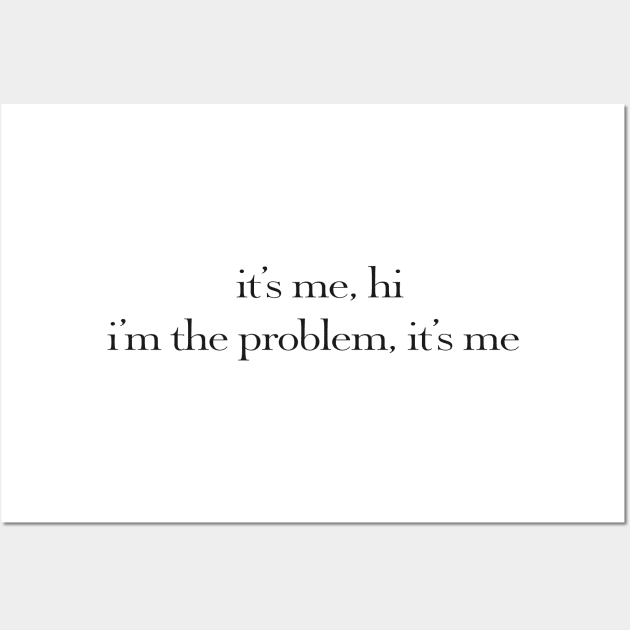 it's me, hi i'm the problem it's me quote Wall Art by sophiesconcepts